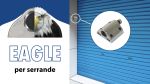 Nuovo “EAGLE” per Serrande: la soluzione di sicurezza più pratica e sicura!